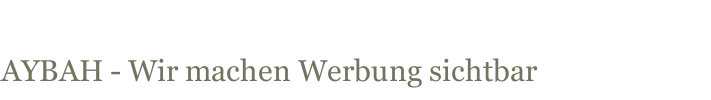 AYBAH - Wir machen Werbung sichtbar